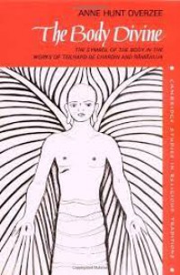 Image of The body divine : the symbol of the body in the works of Teilhard de Chardin and Rāmānuja